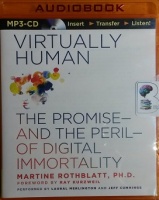 Virtually Human - The Promise and Peril of Digital Immortality written by Martine Rothblatt PhD performed by Laural Merlington and Jeff Cummings on MP3 CD (Unabridged)
